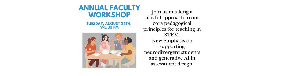 Join us in taking a playful approach to our core pedagogical principles for teaching in STEM, with new emphasis on topics such as supporting neurodivergent students and considering generative AI in assessment design and course policies. On Tuesday, August 25 from 9-5:30 pm.